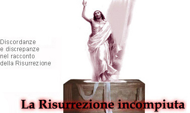 Discordanze e discrepanze nel racconto della Risurrezione dalla tomba